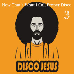 Now That's What I Call Proper Disco Vol 3 - FREE Download!!
